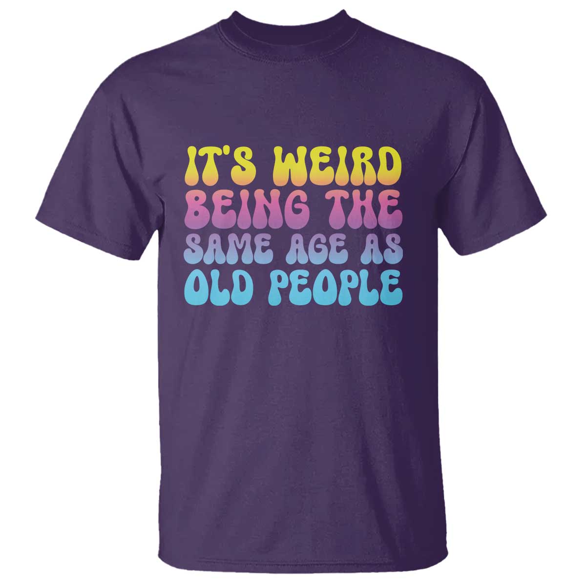 It's Weird Being The Same Age As Old People T Shirt TS10 Purple Print Your Wear