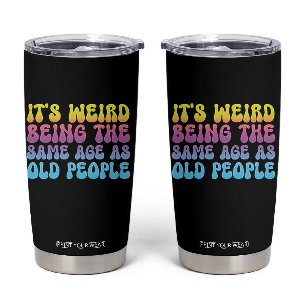 It's Weird Being The Same Age As Old People Tumbler Cup TS10 Black Print Your Wear