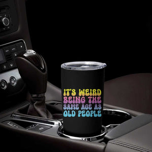 It's Weird Being The Same Age As Old People Tumbler Cup TS10 Print Your Wear