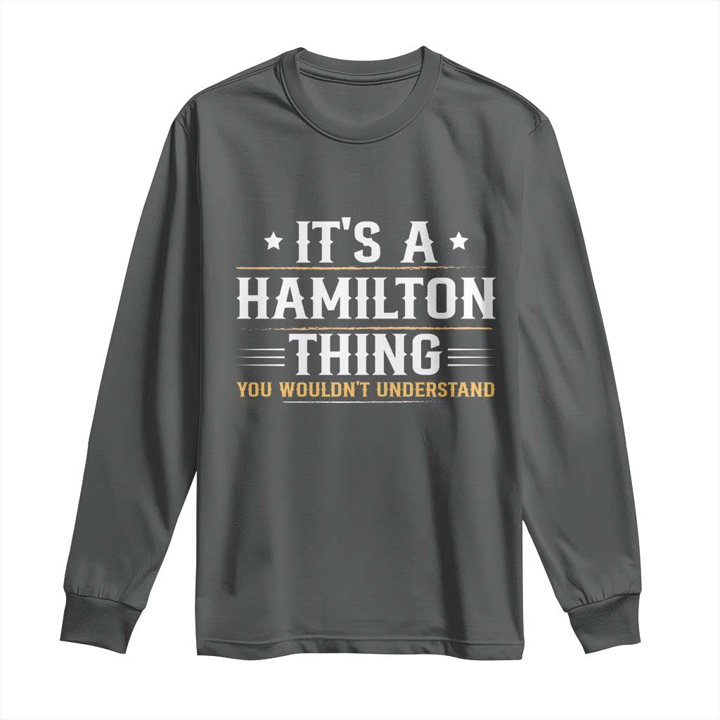 It's a Hamilton Thing You Wouldn't Understand Long Sleeve Shirt TS10 Dark Heather Print Your Wear