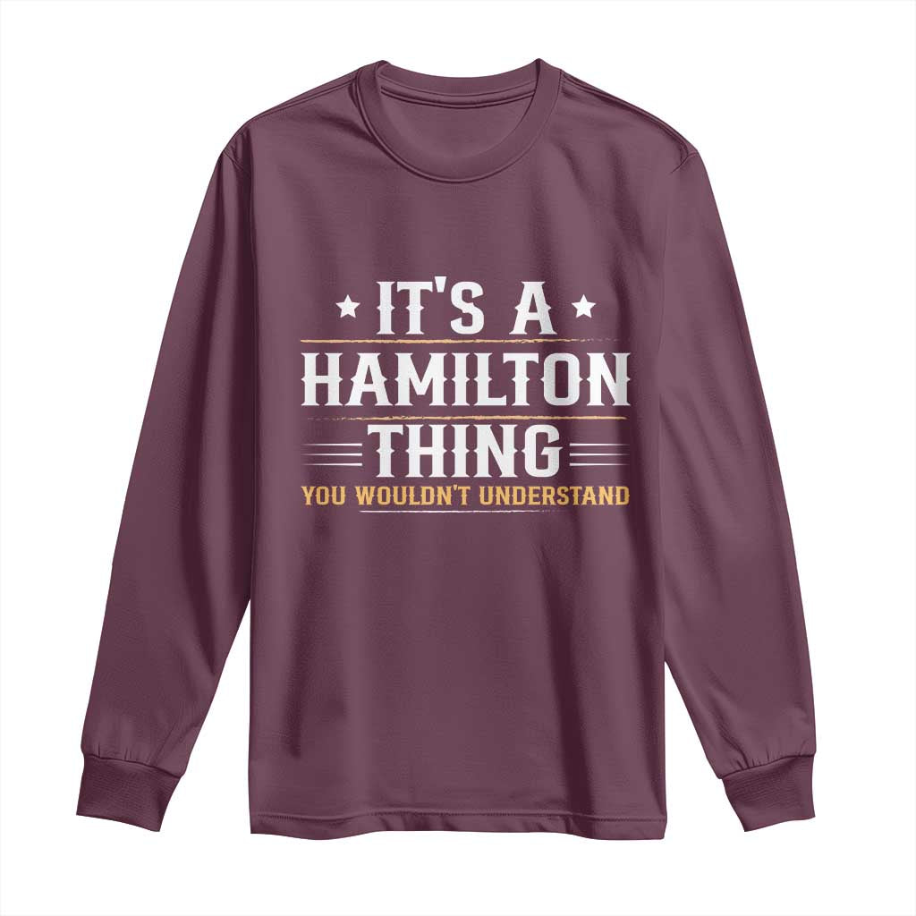 It's a Hamilton Thing You Wouldn't Understand Long Sleeve Shirt TS10 Maroon Print Your Wear