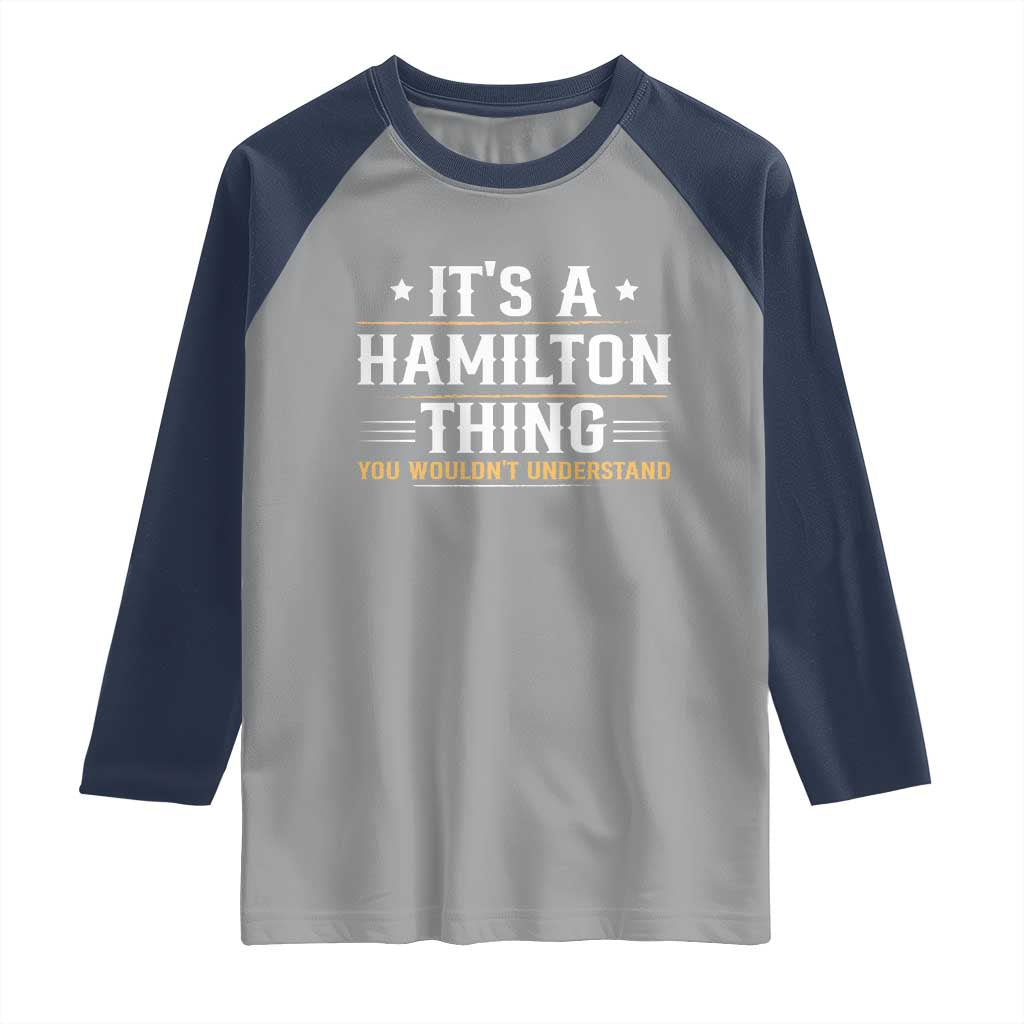 It's a Hamilton Thing You Wouldn't Understand Raglan Shirt TS10 Sport Gray Navy Print Your Wear