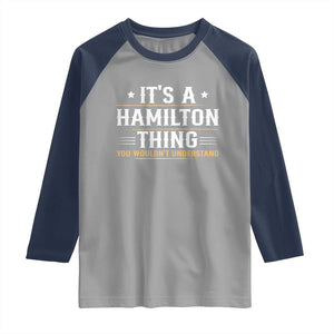 It's a Hamilton Thing You Wouldn't Understand Raglan Shirt TS10 Sport Gray Navy Print Your Wear