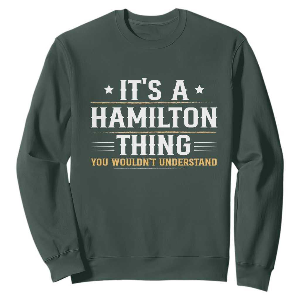 It's a Hamilton Thing You Wouldn't Understand Sweatshirt TS10 Dark Forest Green Print Your Wear