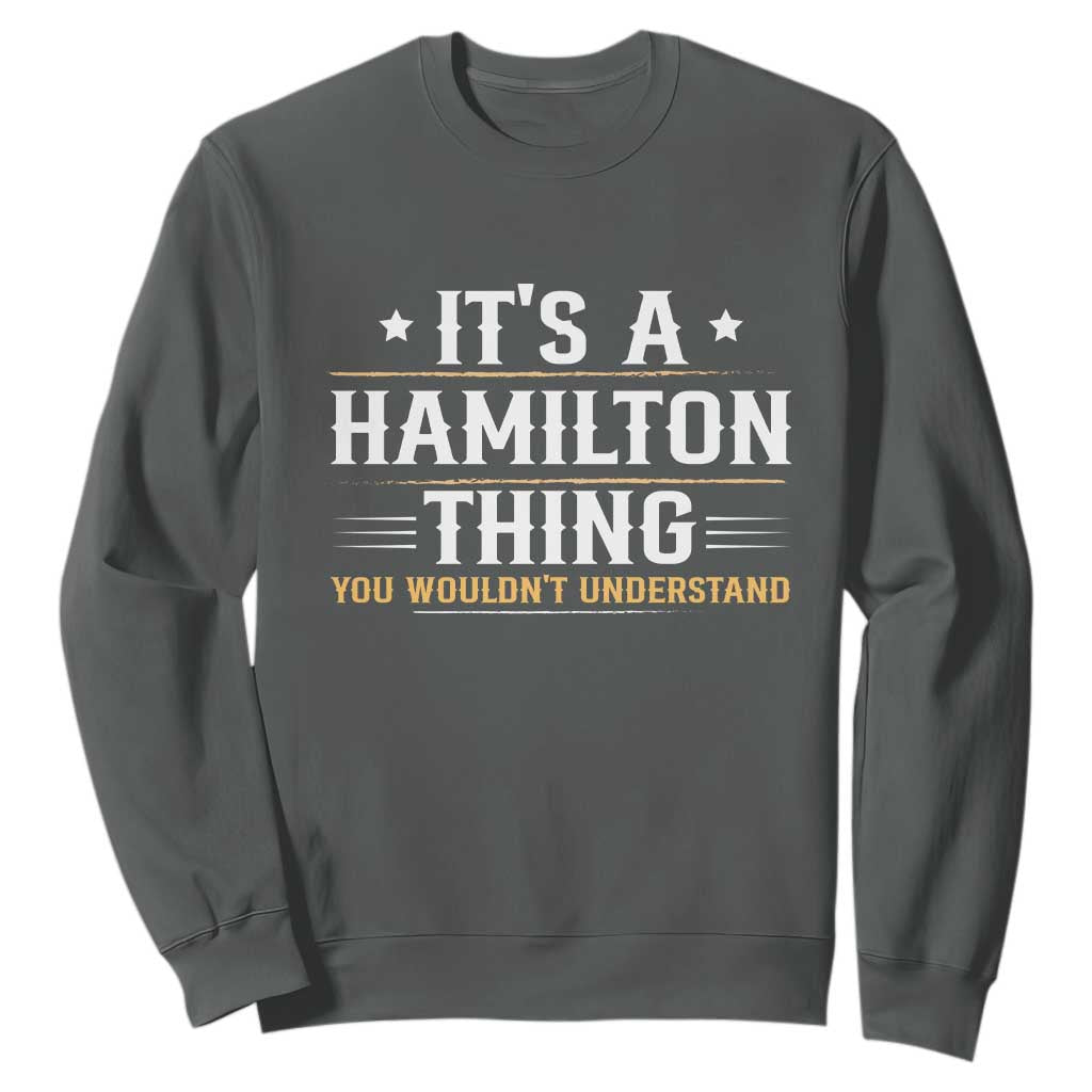 It's a Hamilton Thing You Wouldn't Understand Sweatshirt TS10 Dark Heather Print Your Wear