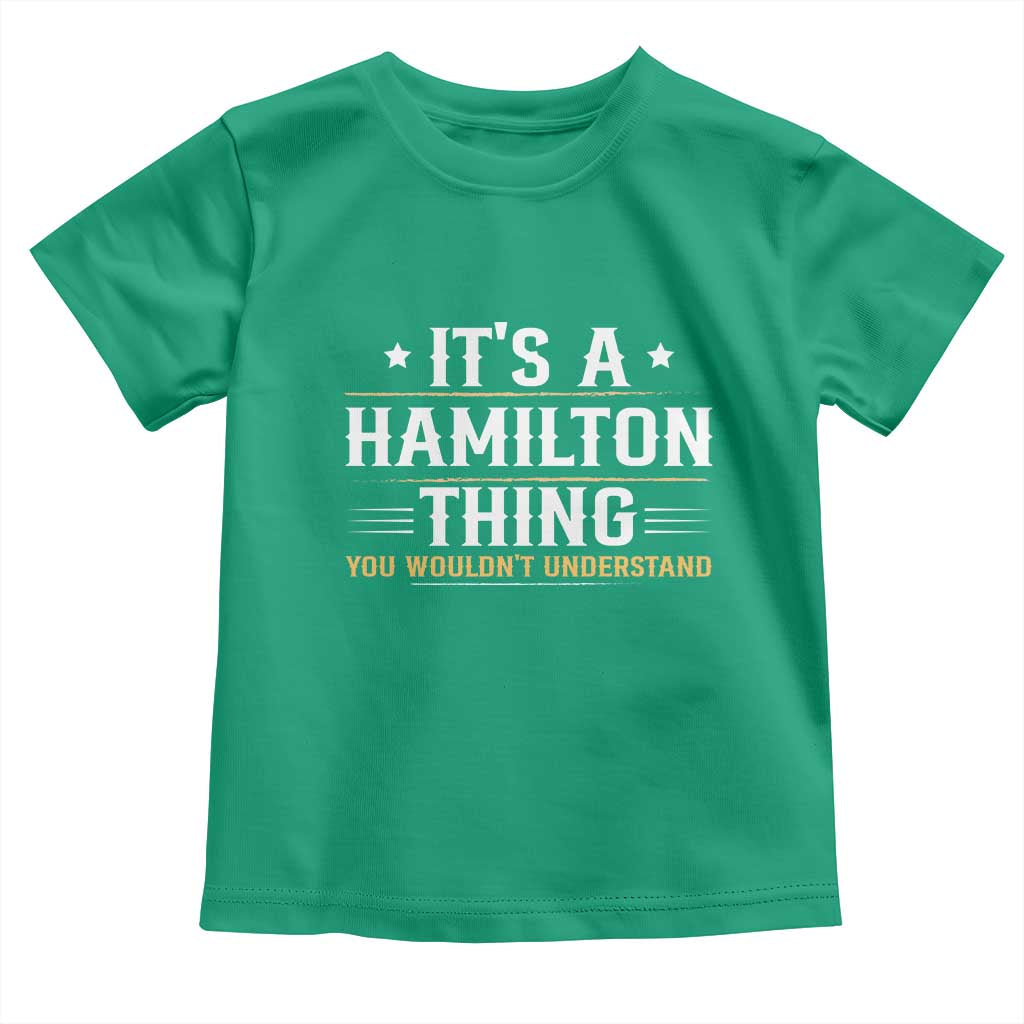 It's a Hamilton Thing You Wouldn't Understand Toddler T Shirt TS10 Irish Green Print Your Wear