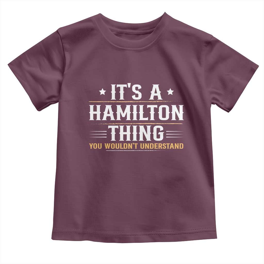 It's a Hamilton Thing You Wouldn't Understand Toddler T Shirt TS10 Maroon Print Your Wear
