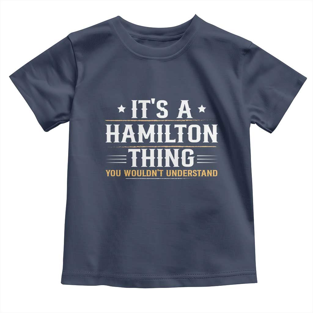 It's a Hamilton Thing You Wouldn't Understand Toddler T Shirt TS10 Navy Print Your Wear