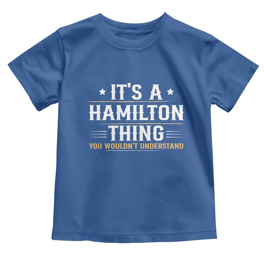 It's a Hamilton Thing You Wouldn't Understand Toddler T Shirt TS10 Royal Blue Print Your Wear