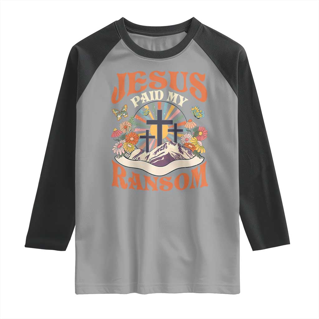 Jesus Paid My Ransom Raglan Shirt Jesus Christian Faith Good Friday Bible Verse TS11 Sport Gray Black Print Your Wear