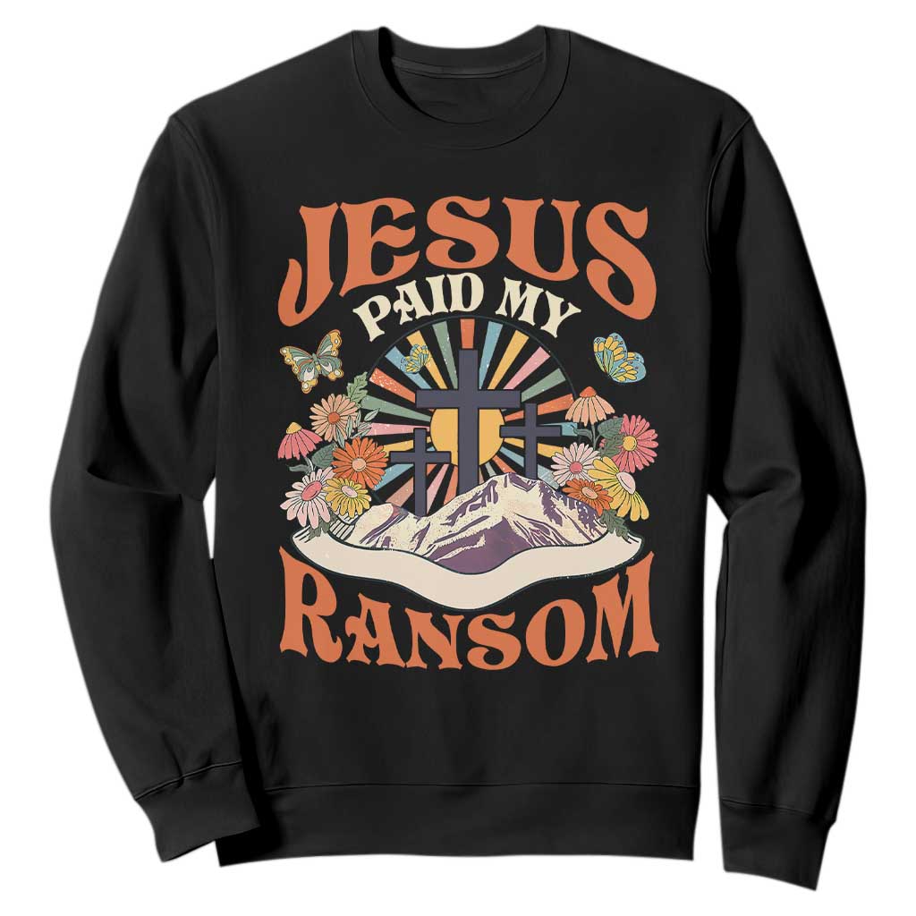 Jesus Paid My Ransom Sweatshirt Jesus Christian Faith Good Friday Bible Verse TS11 Black Print Your Wear