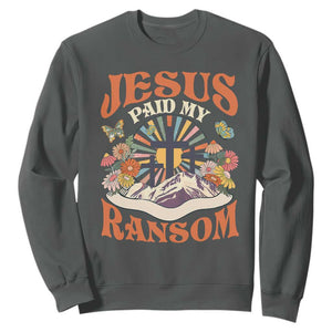 Jesus Paid My Ransom Sweatshirt Jesus Christian Faith Good Friday Bible Verse TS11 Dark Heather Print Your Wear
