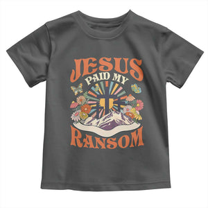 Jesus Paid My Ransom Toddler T Shirt Jesus Christian Faith Good Friday Bible Verse TS11 Dark Heather Print Your Wear
