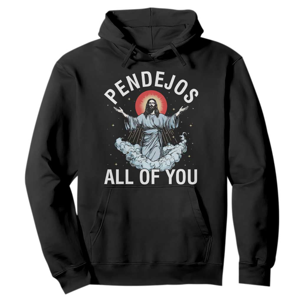 Jesus Sarcastic Humor Hoodie Pendejos All Of You TS10 Black Print Your Wear