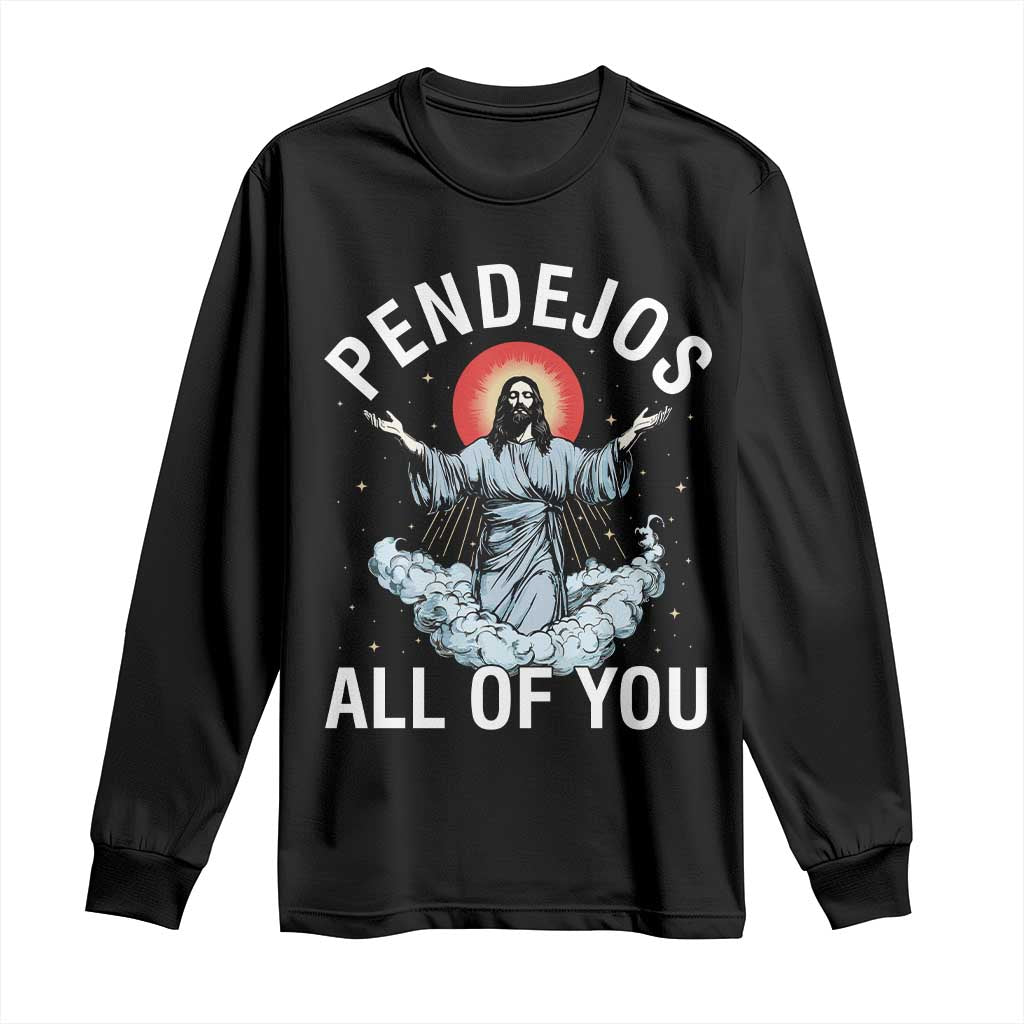Jesus Sarcastic Humor Long Sleeve Shirt Pendejos All Of You TS10 Black Print Your Wear