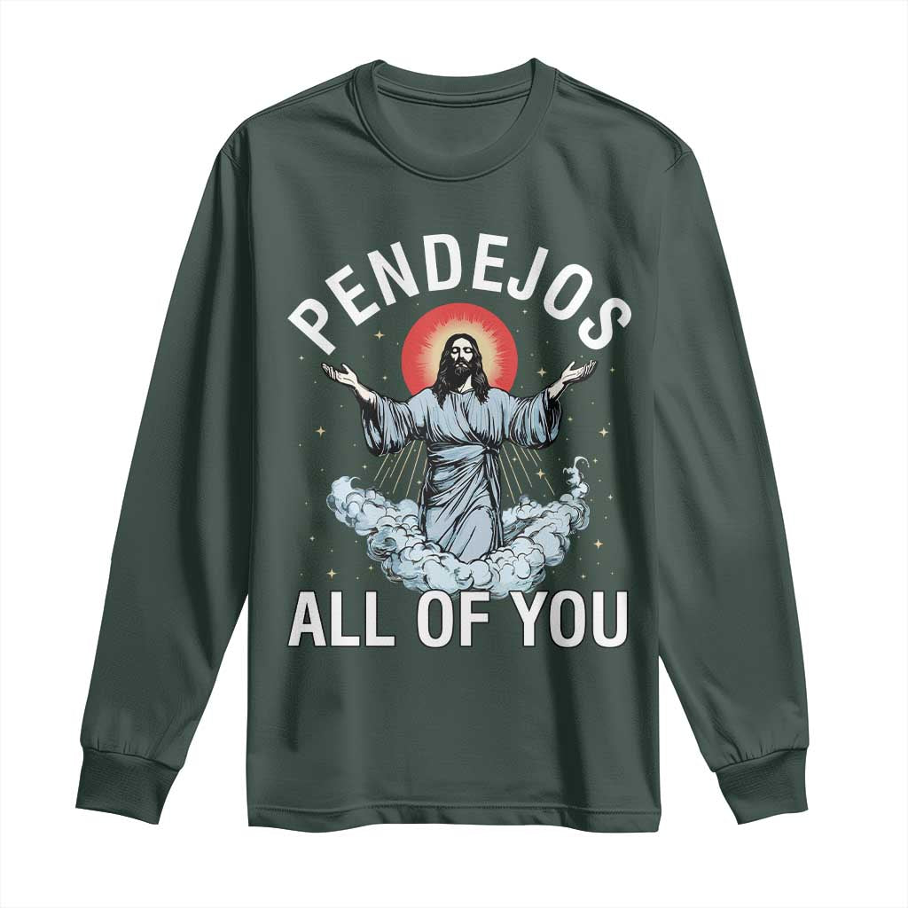 Jesus Sarcastic Humor Long Sleeve Shirt Pendejos All Of You TS10 Dark Forest Green Print Your Wear