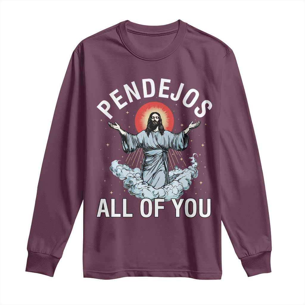 Jesus Sarcastic Humor Long Sleeve Shirt Pendejos All Of You TS10 Maroon Print Your Wear