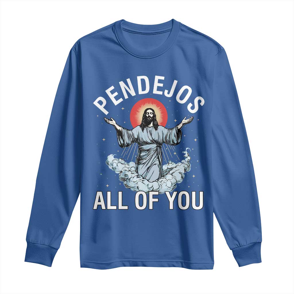 Jesus Sarcastic Humor Long Sleeve Shirt Pendejos All Of You TS10 Royal Blue Print Your Wear