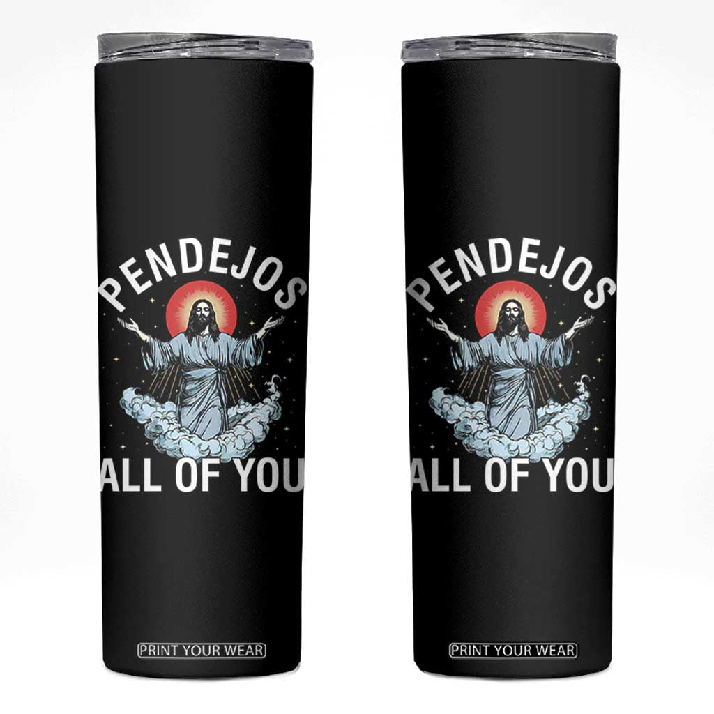 Jesus Sarcastic Humor Skinny Tumbler Pendejos All Of You TS10 Black Print Your Wear