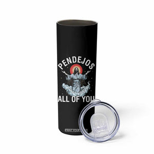 Jesus Sarcastic Humor Skinny Tumbler Pendejos All Of You TS10 Print Your Wear