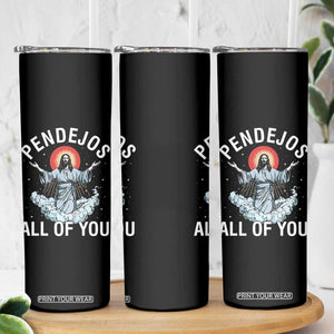 Jesus Sarcastic Humor Skinny Tumbler Pendejos All Of You TS10 Print Your Wear