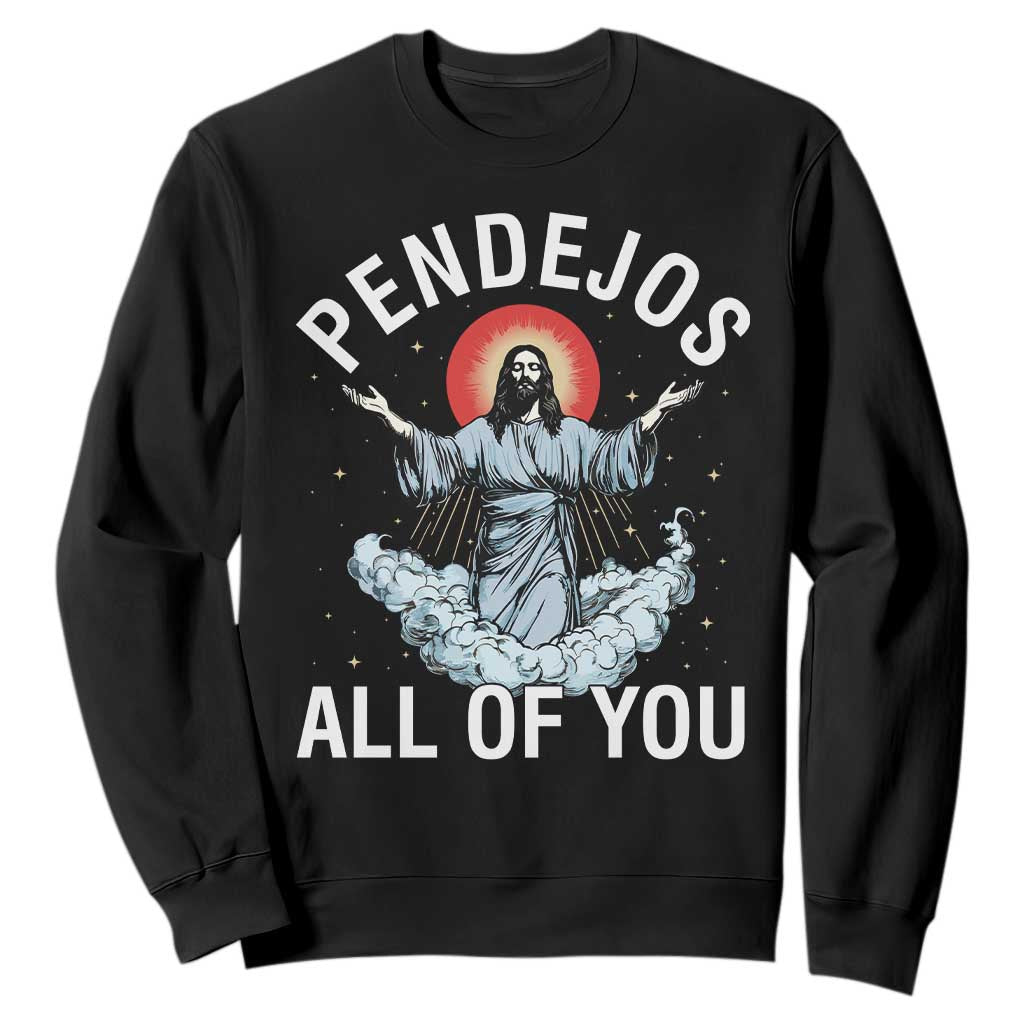 Jesus Sarcastic Humor Sweatshirt Pendejos All Of You TS10 Black Print Your Wear