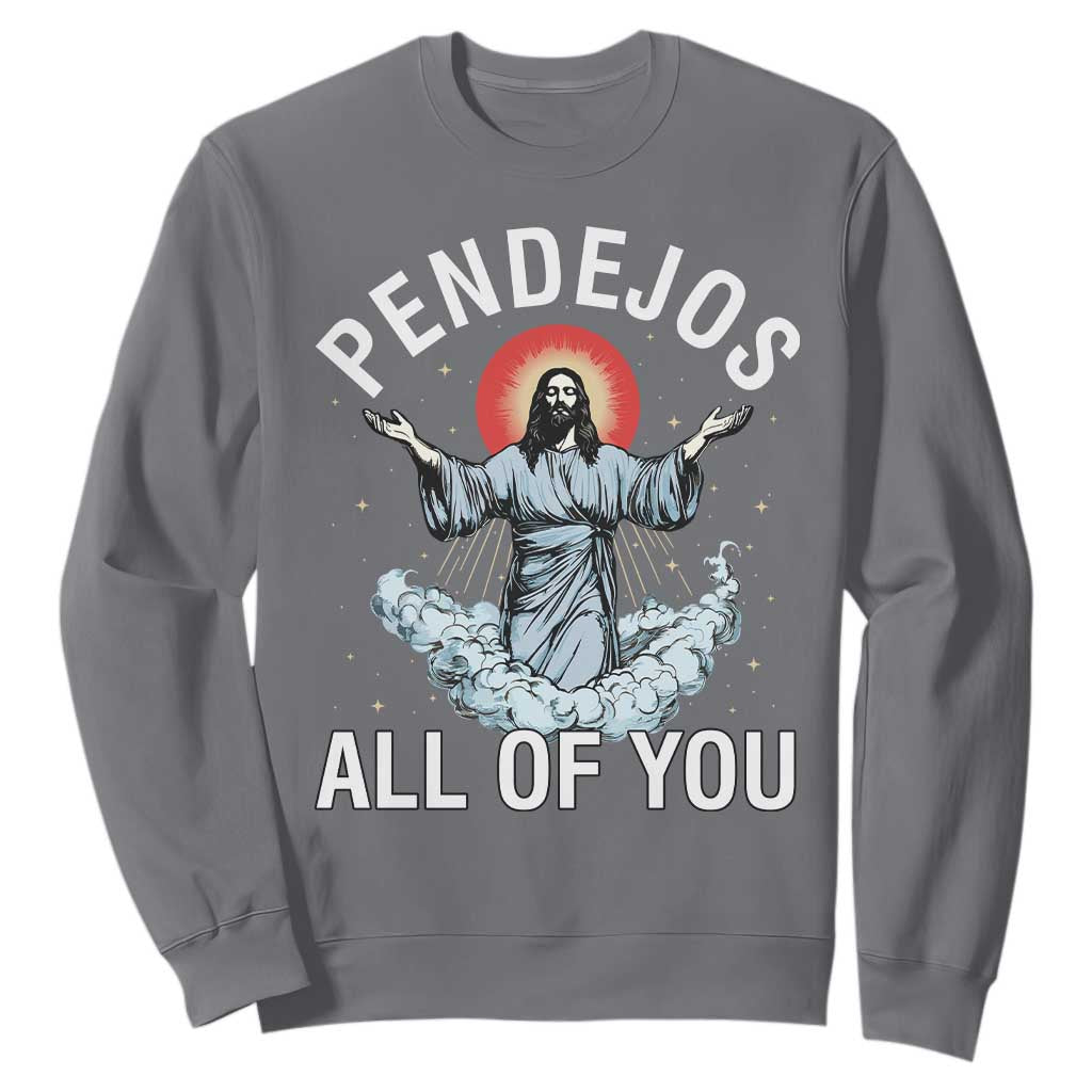 Jesus Sarcastic Humor Sweatshirt Pendejos All Of You TS10 Charcoal Print Your Wear