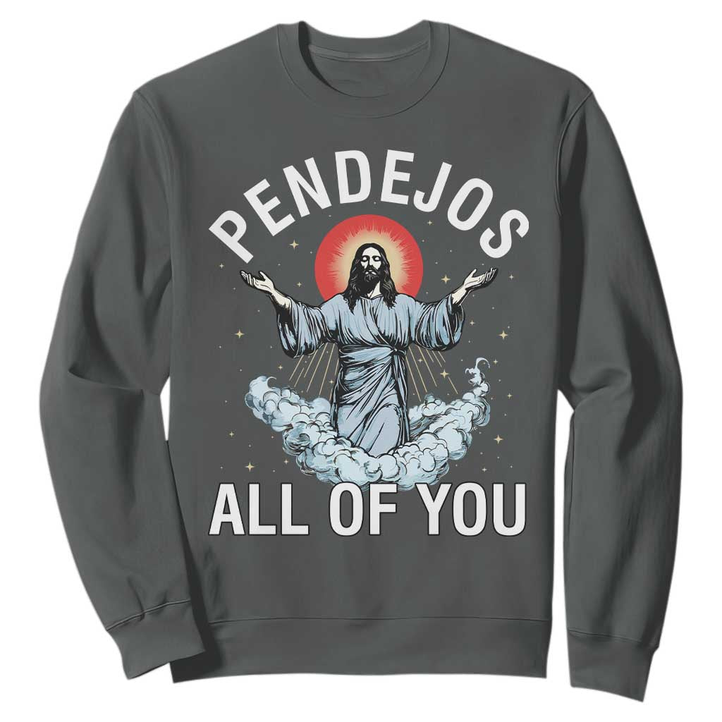Jesus Sarcastic Humor Sweatshirt Pendejos All Of You TS10 Dark Heather Print Your Wear