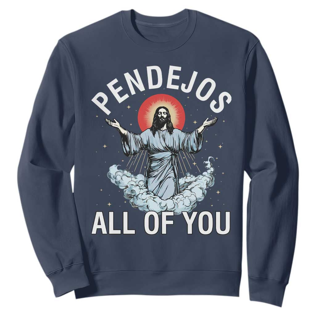 Jesus Sarcastic Humor Sweatshirt Pendejos All Of You TS10 Navy Print Your Wear