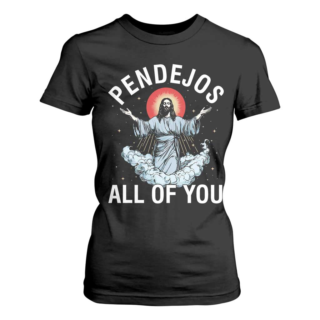Jesus Sarcastic Humor T Shirt For Women Pendejos All Of You TS10 Black Print Your Wear