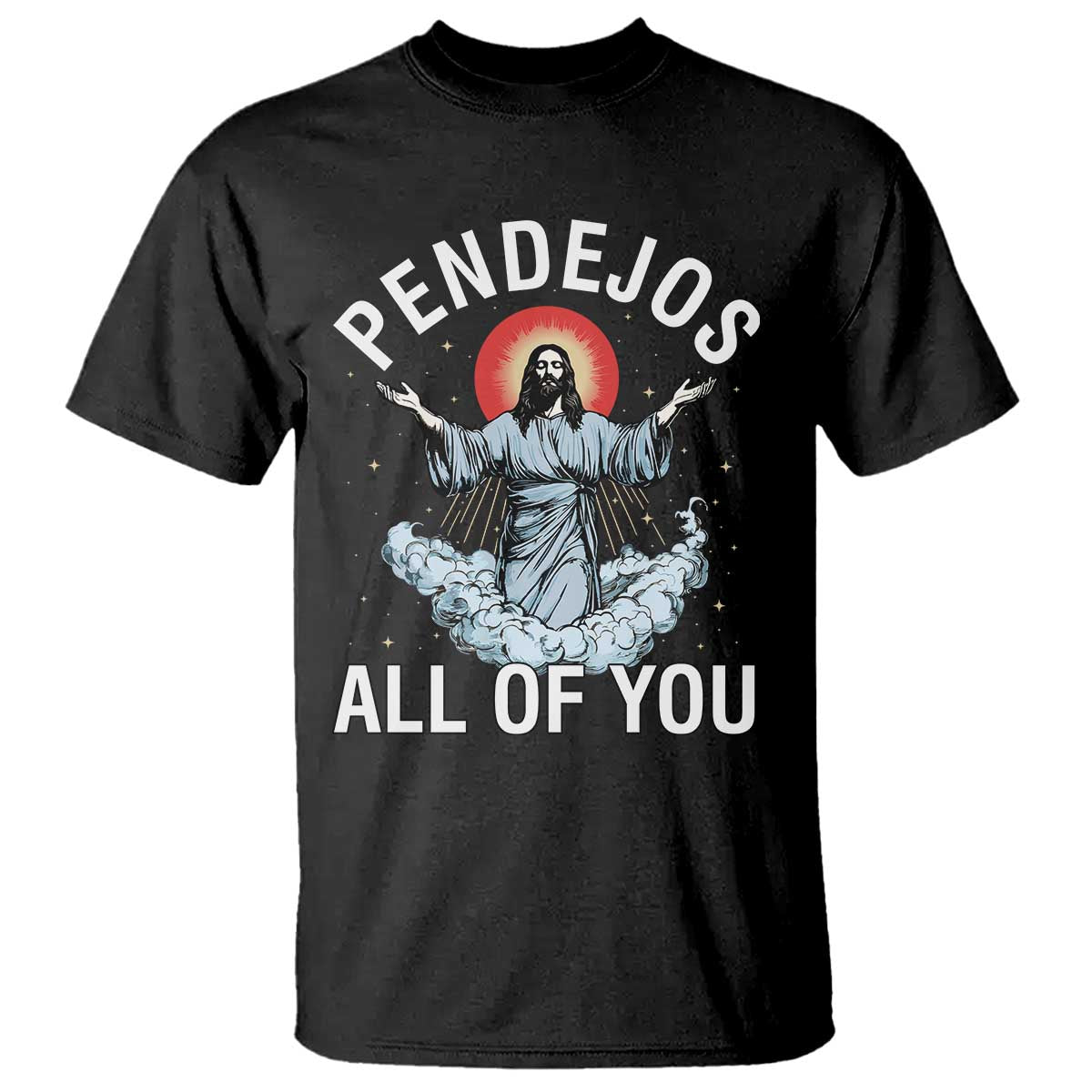 Jesus Sarcastic Humor T Shirt Pendejos All Of You TS10 Black Print Your Wear