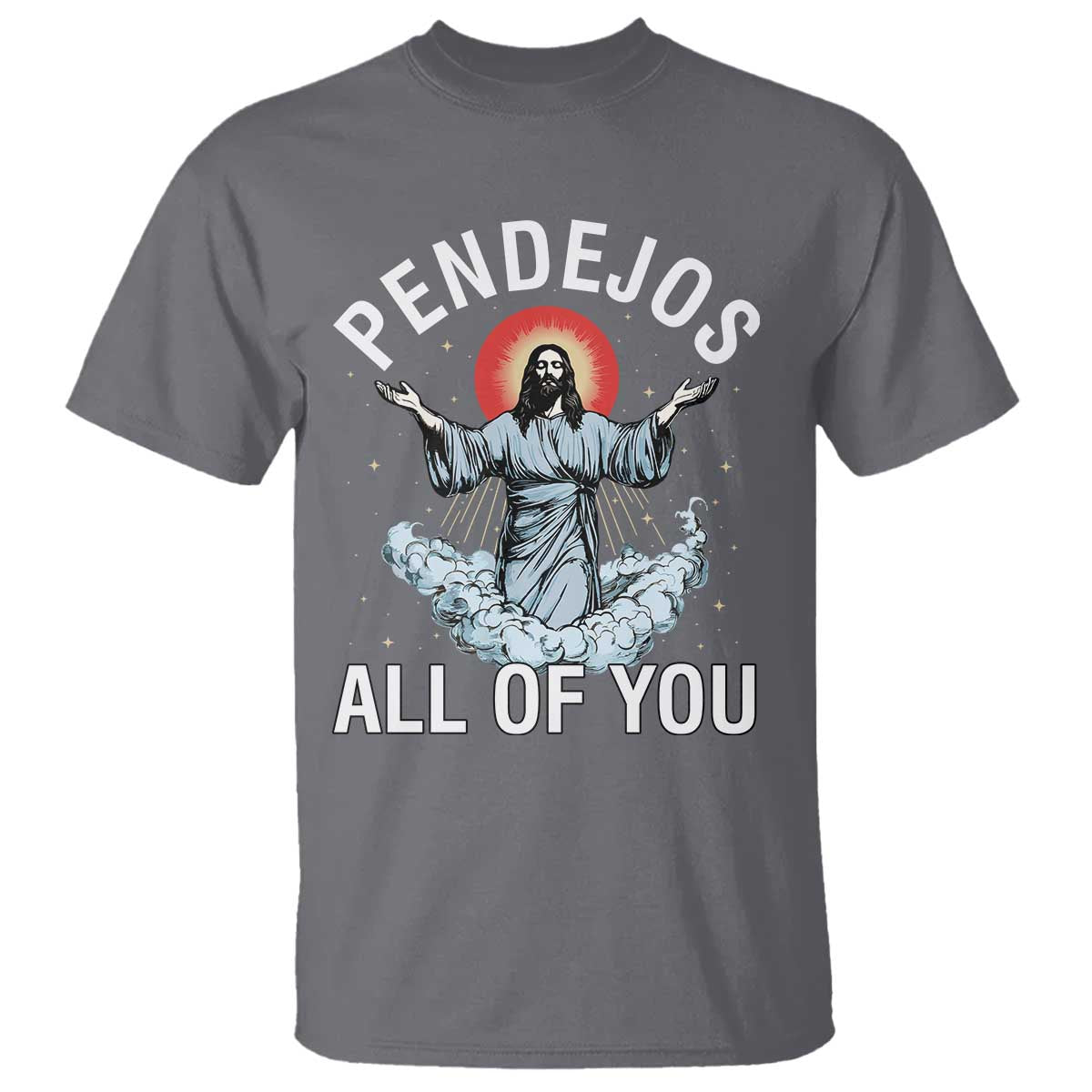 Jesus Sarcastic Humor T Shirt Pendejos All Of You TS10 Charcoal Print Your Wear