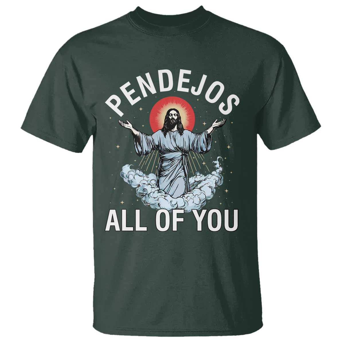 Jesus Sarcastic Humor T Shirt Pendejos All Of You TS10 Dark Forest Green Print Your Wear