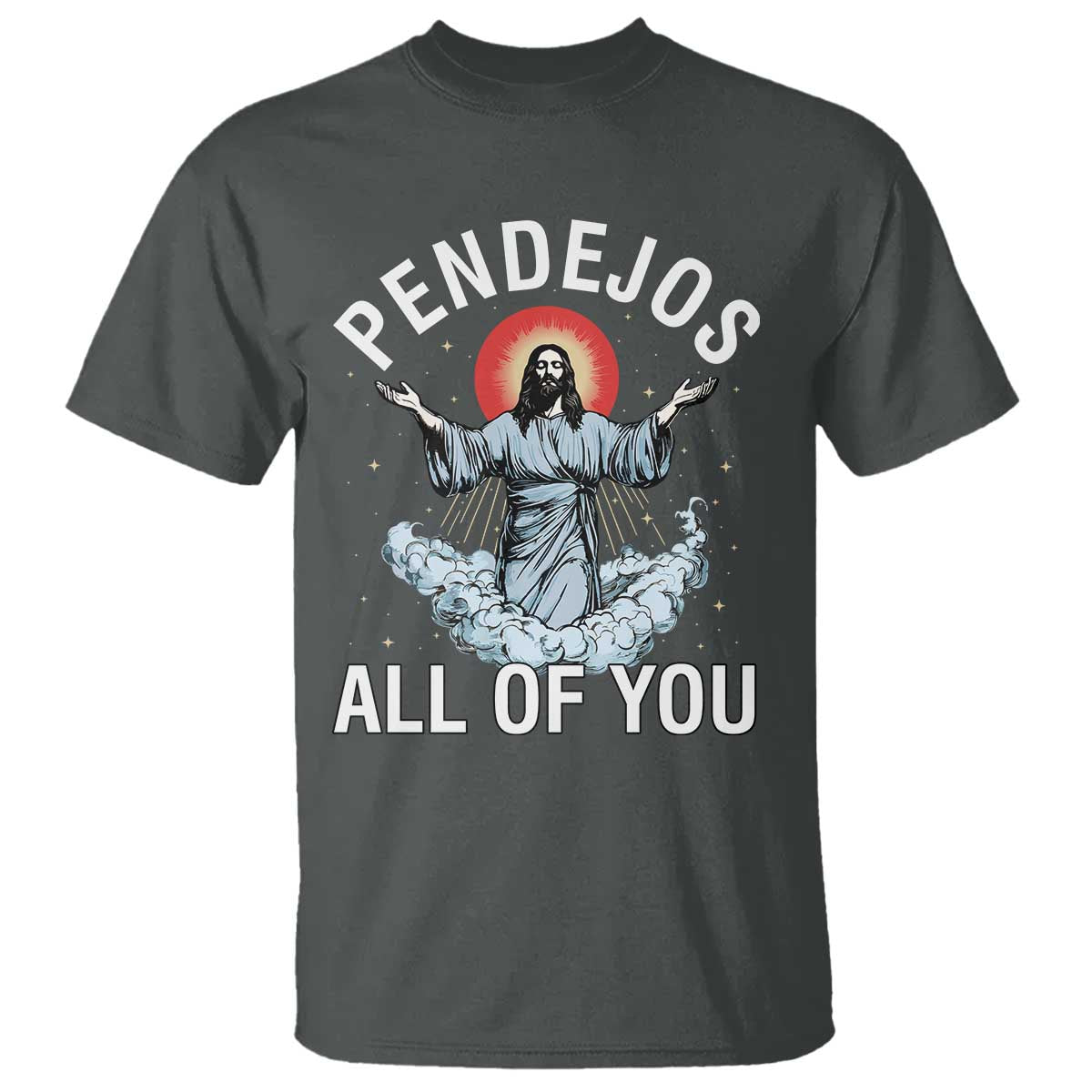 Jesus Sarcastic Humor T Shirt Pendejos All Of You TS10 Dark Heather Print Your Wear