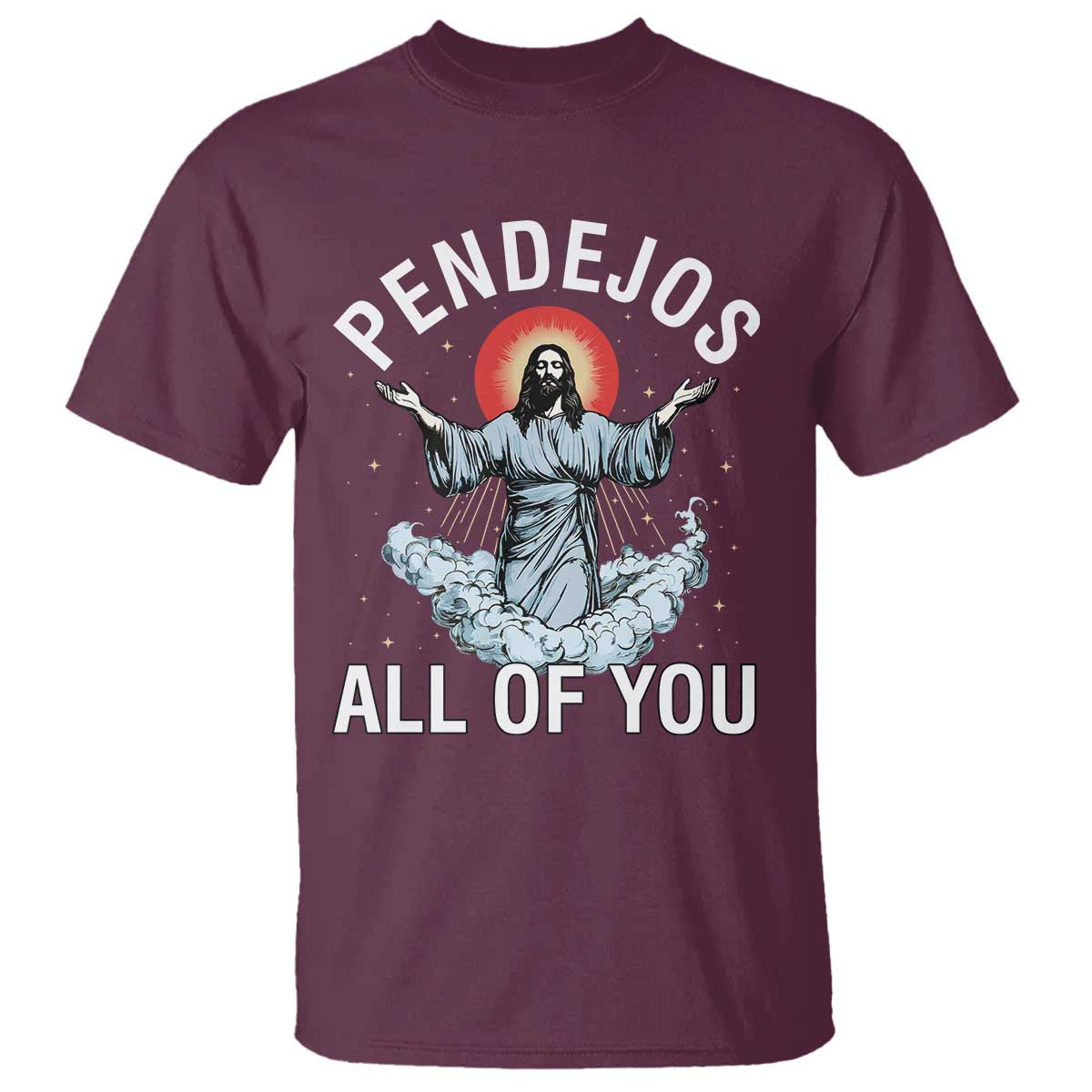 Jesus Sarcastic Humor T Shirt Pendejos All Of You TS10 Maroon Print Your Wear
