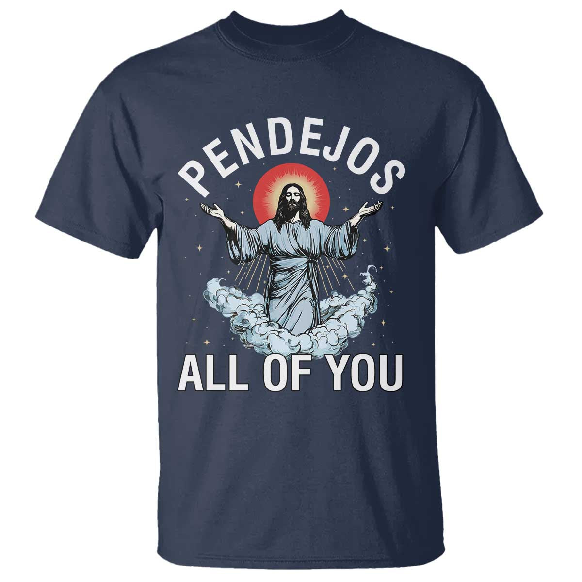 Jesus Sarcastic Humor T Shirt Pendejos All Of You TS10 Navy Print Your Wear
