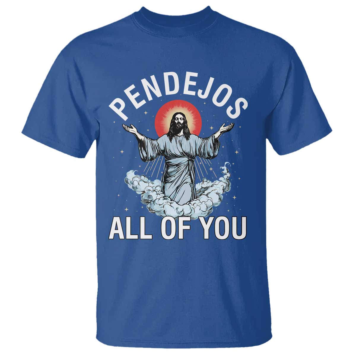 Jesus Sarcastic Humor T Shirt Pendejos All Of You TS10 Royal Blue Print Your Wear