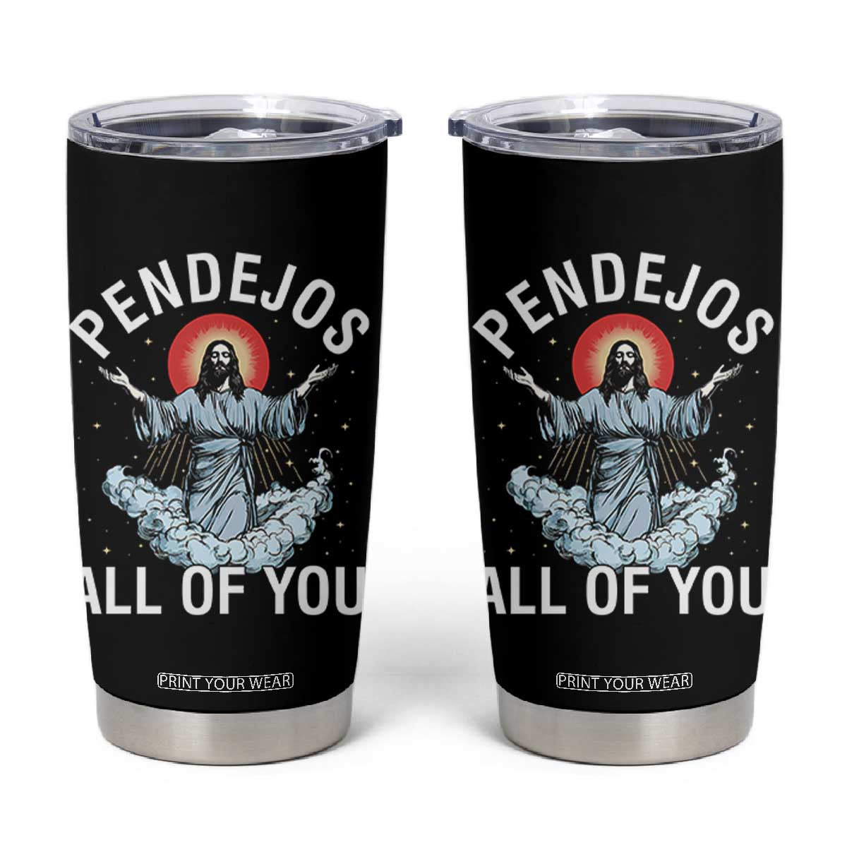 Jesus Sarcastic Humor Tumbler Cup Pendejos All Of You TS10 Black Print Your Wear