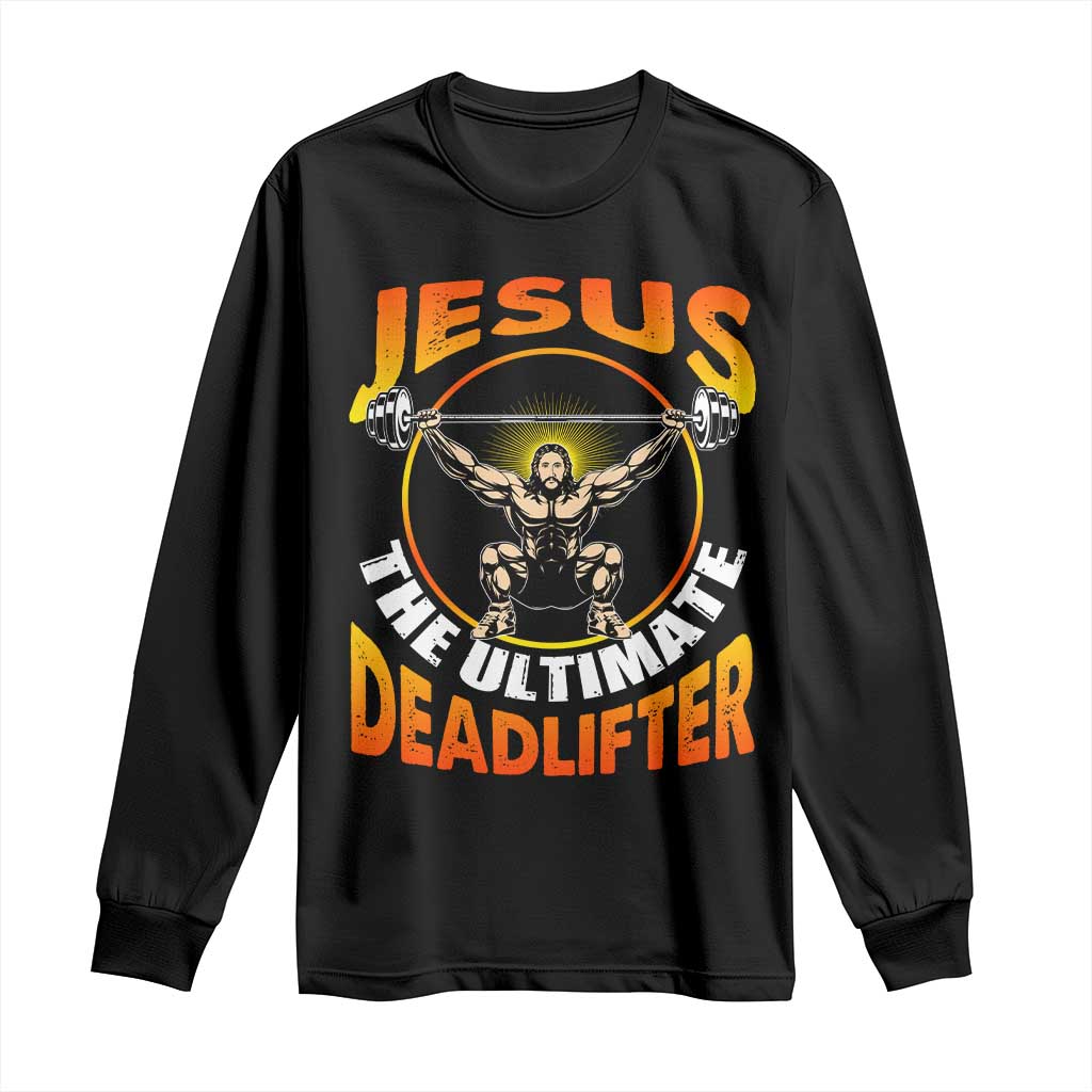 Jesus The Ultimate Deadlifter Long Sleeve Shirt Funny Jesus Workout Motivation Bodybuilding Fitness TS02 Black Print Your Wear
