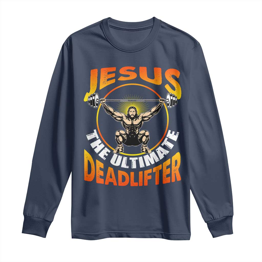 Jesus The Ultimate Deadlifter Long Sleeve Shirt Funny Jesus Workout Motivation Bodybuilding Fitness TS02 Navy Print Your Wear