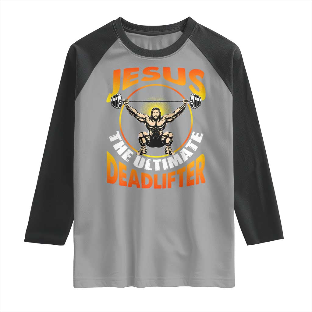 Jesus The Ultimate Deadlifter Raglan Shirt Funny Jesus Workout Motivation Bodybuilding Fitness TS02 Sport Gray Black Print Your Wear