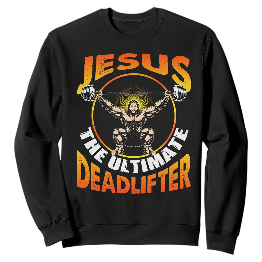 Jesus The Ultimate Deadlifter Sweatshirt Funny Jesus Workout Motivation Bodybuilding Fitness TS02 Black Print Your Wear