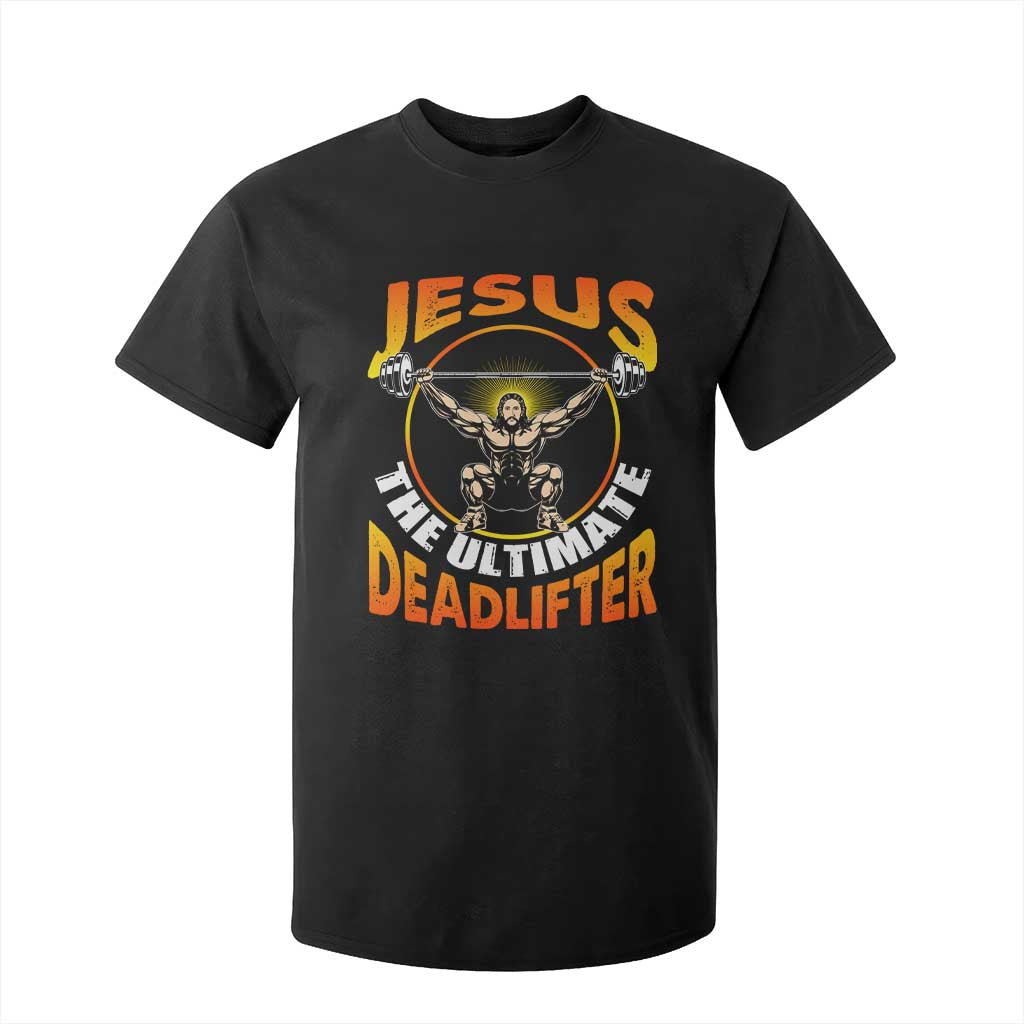 Jesus The Ultimate Deadlifter T Shirt For Kid Funny Jesus Workout Motivation Bodybuilding Fitness TS02 Black Print Your Wear