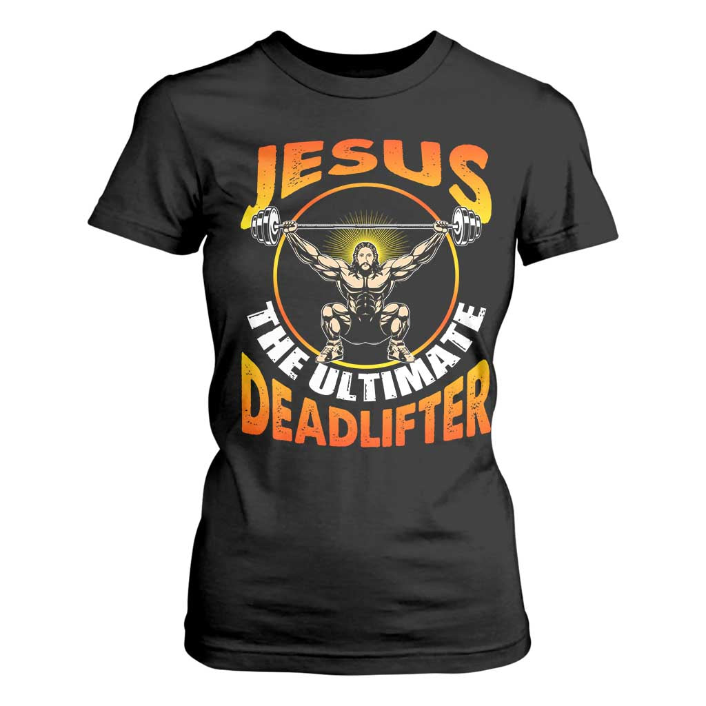 Jesus The Ultimate Deadlifter T Shirt For Women Funny Jesus Workout Motivation Bodybuilding Fitness TS02 Black Print Your Wear