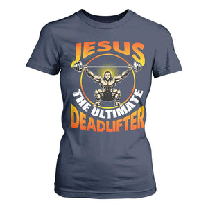 Jesus The Ultimate Deadlifter T Shirt For Women Funny Jesus Workout Motivation Bodybuilding Fitness TS02 Navy Print Your Wear