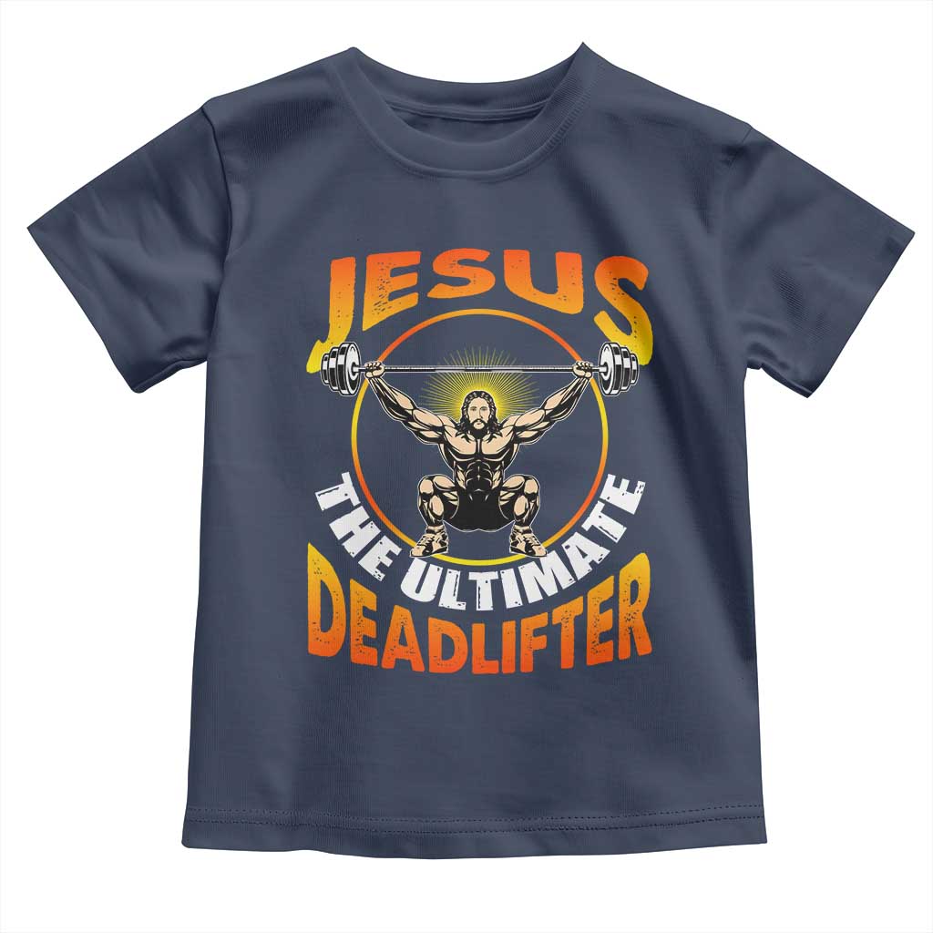 Jesus The Ultimate Deadlifter Toddler T Shirt Funny Jesus Workout Motivation Bodybuilding Fitness TS02 Navy Print Your Wear