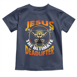 Jesus The Ultimate Deadlifter Toddler T Shirt Funny Jesus Workout Motivation Bodybuilding Fitness TS02 Navy Print Your Wear