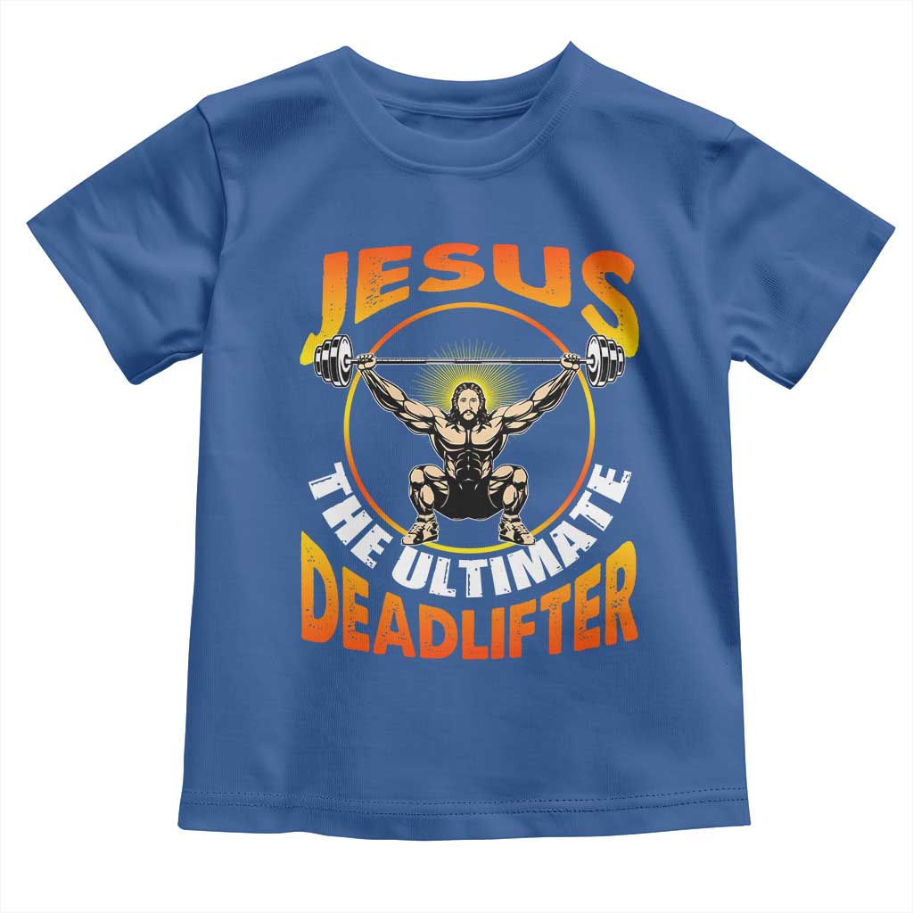 Jesus The Ultimate Deadlifter Toddler T Shirt Funny Jesus Workout Motivation Bodybuilding Fitness TS02 Royal Blue Print Your Wear