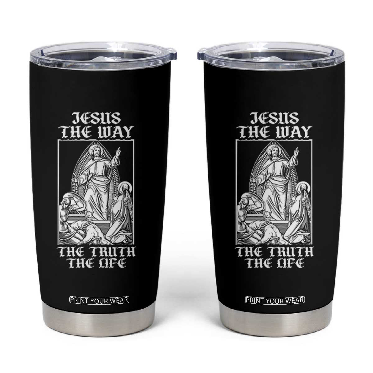 Jesus The Way The Truth The Life Tumbler Cup Religious Christian Faith TS02 Black Print Your Wear