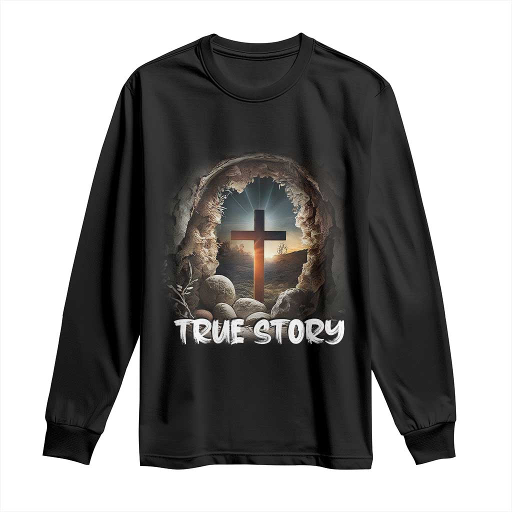 Jesus True Story Long Sleeve Shirt Resurrection He Is Risen Religious Easter TS02 Black Print Your Wear